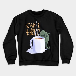 Can I has tea? Crewneck Sweatshirt